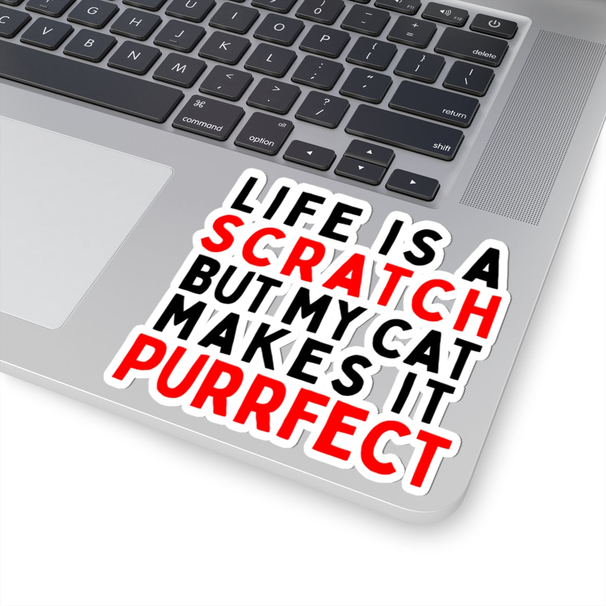 Life is a Scratch, But My Cat Makes It Purrfect Kiss-Cut Stickers