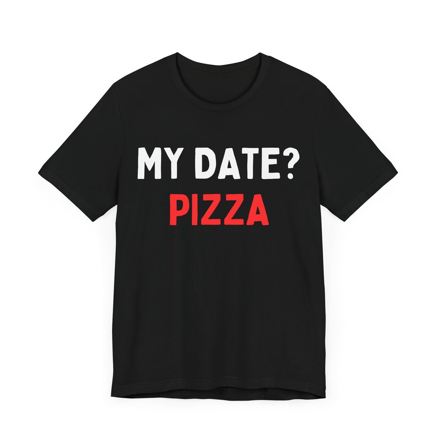 My Date? Pizza T-Shirt