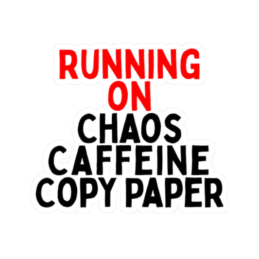 Running on Chaos, Caffeine, Copy Paper Kiss-Cut Stickers
