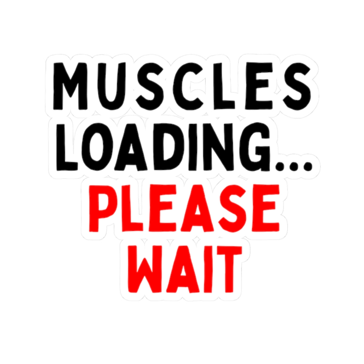 Muscles Loading...Please Wait Kiss-Cut Stickers