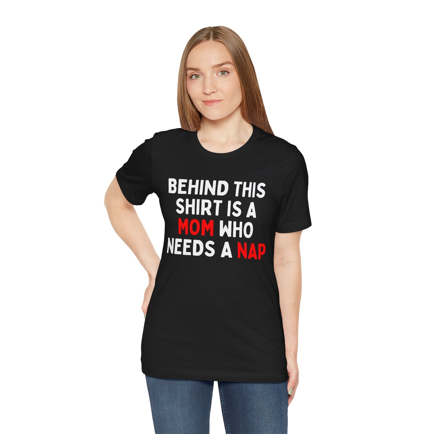 Behind This Shirt Is A Mom Who Needs A Nap T-Shirt