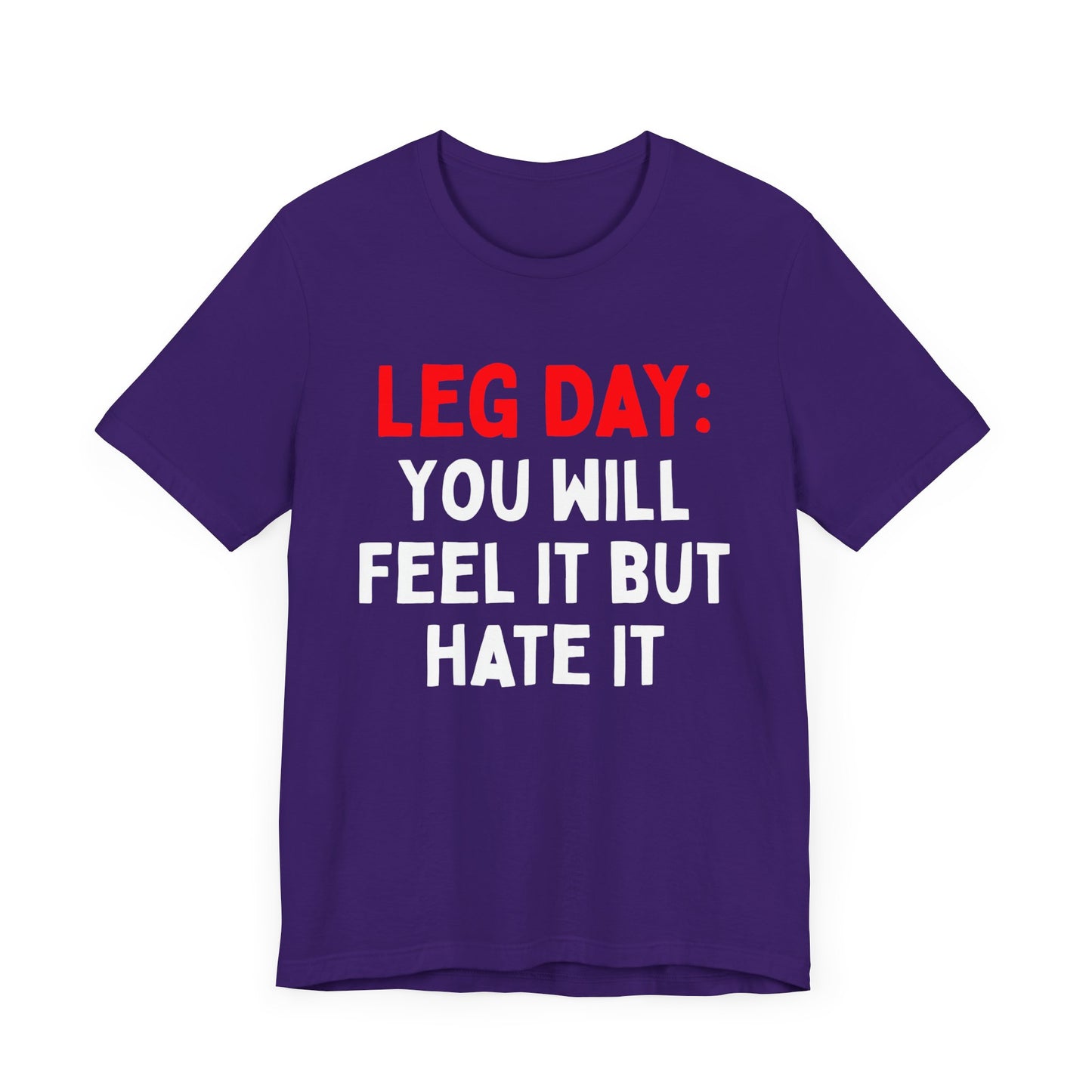 Leg Day: You Will Feel It But Hate It T-Shirt