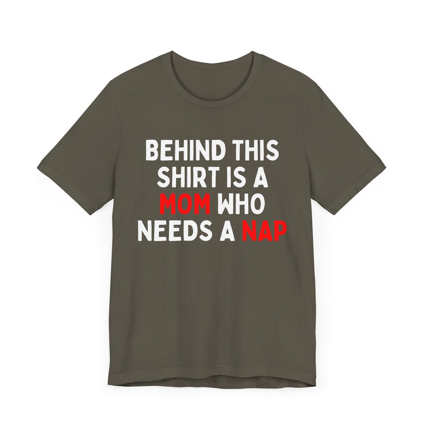 Behind This Shirt Is A Mom Who Needs A Nap T-Shirt