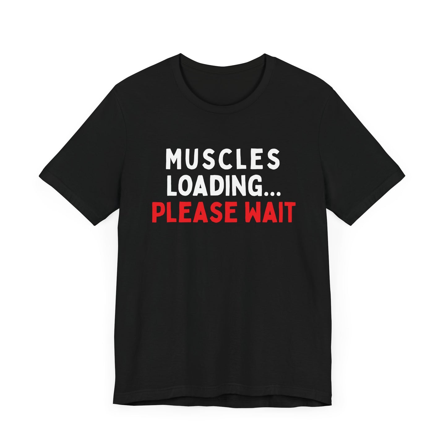 Muscles Loading...Please Wait T-Shirt