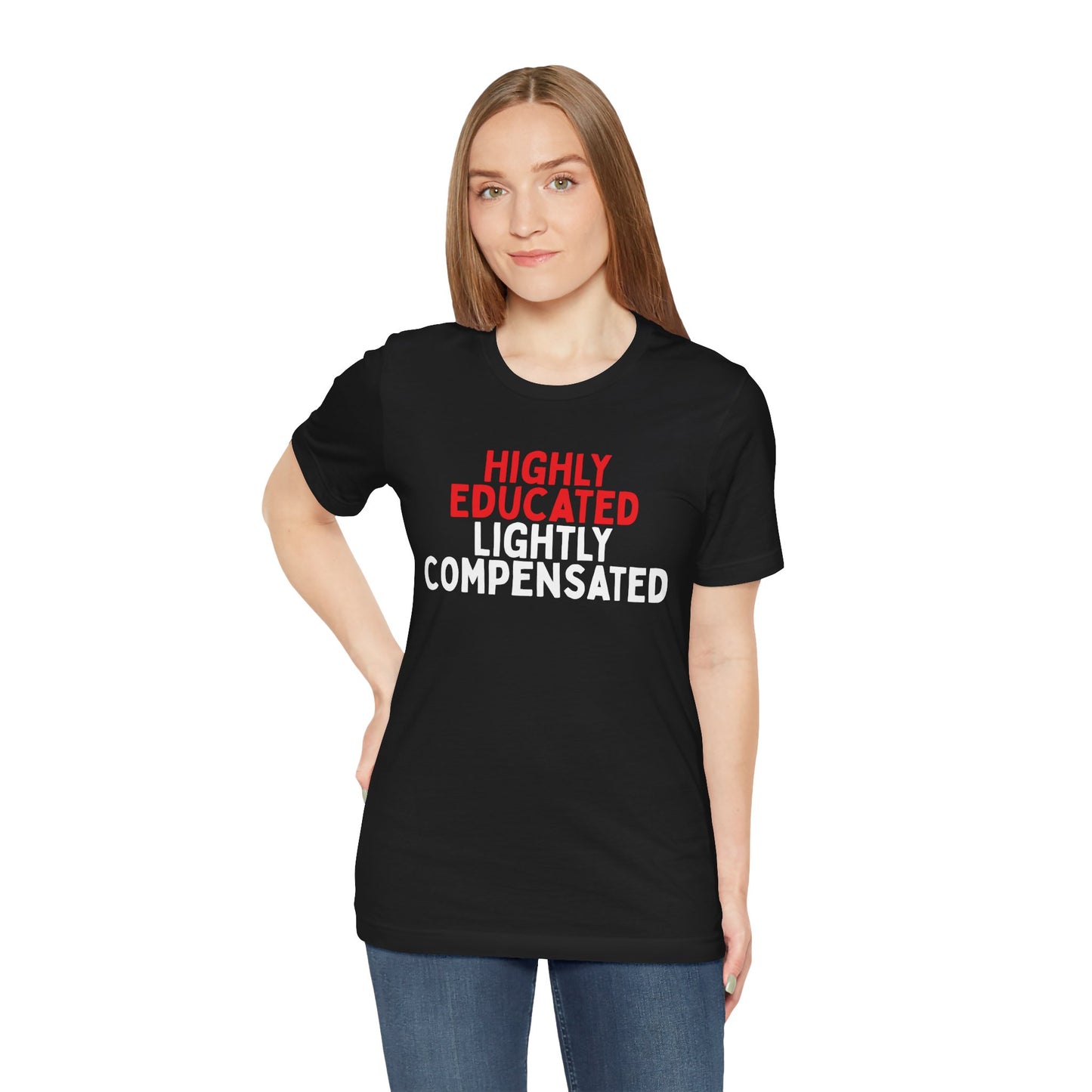 Highly Educated, Lightly Compensated T-Shirt