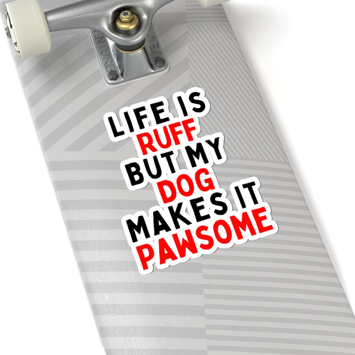 Life is Ruff but My Dog Makes It Pawsome Kiss-Cut Stickers