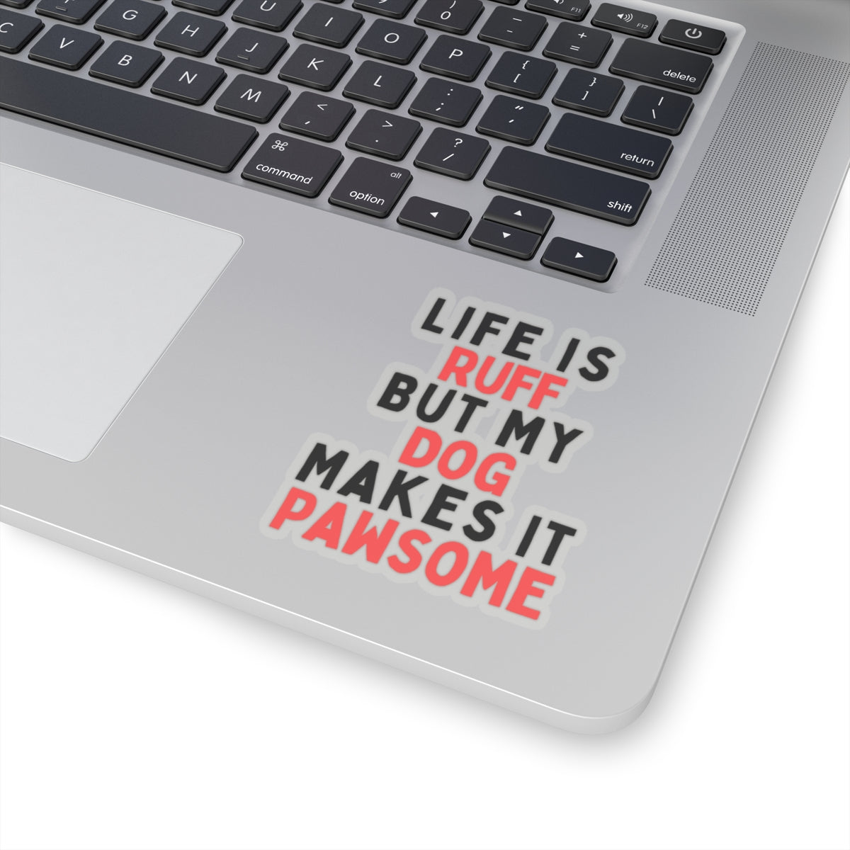 Life is Ruff but My Dog Makes It Pawsome Kiss-Cut Stickers