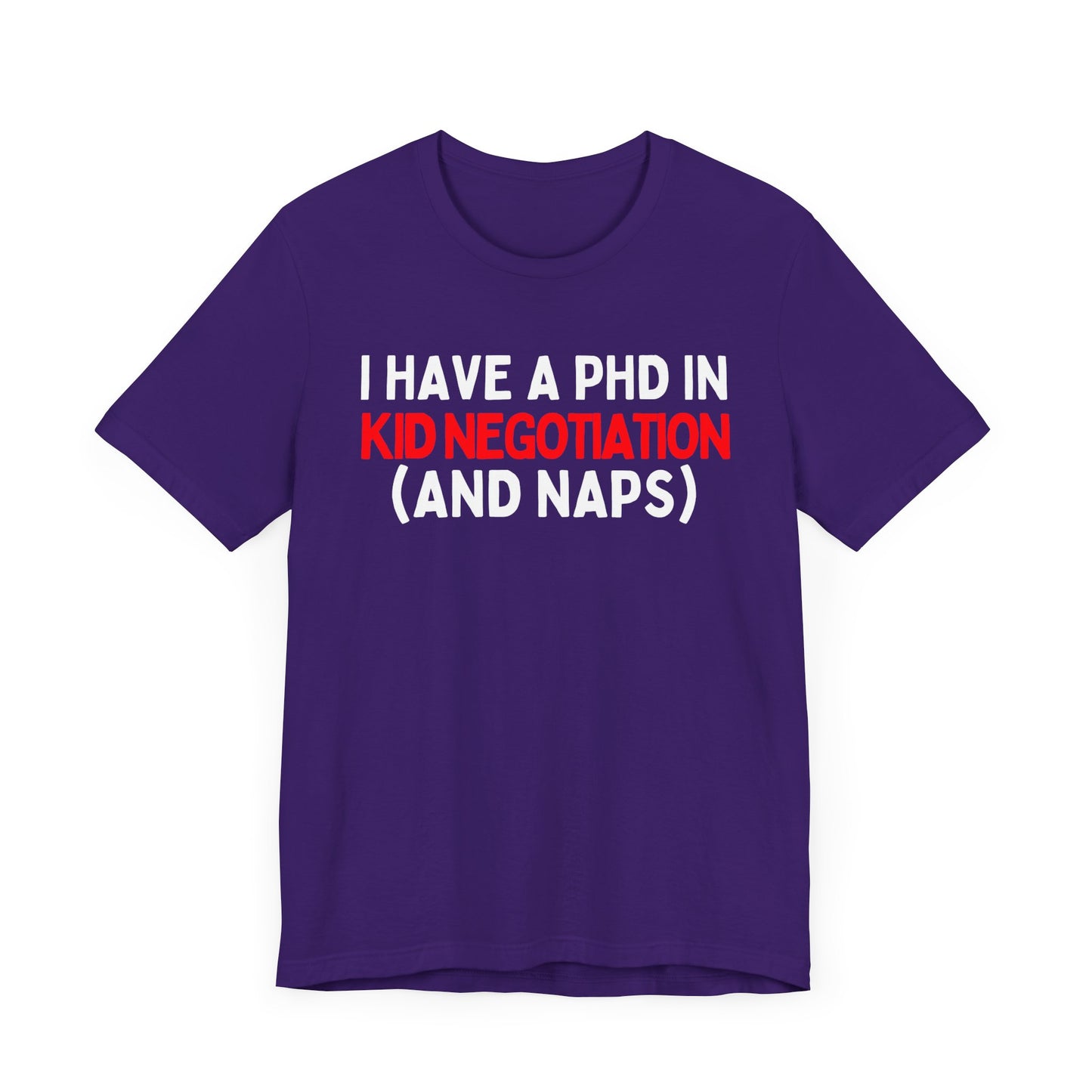 I Have a PhD in Kid Negotiation (and Naps) T-Shirt
