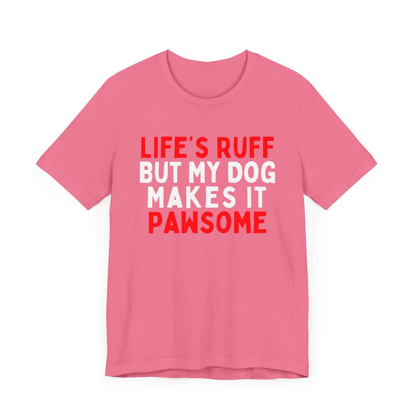 Life's Ruff But My Dog Makes It Pawsome T-Shirt