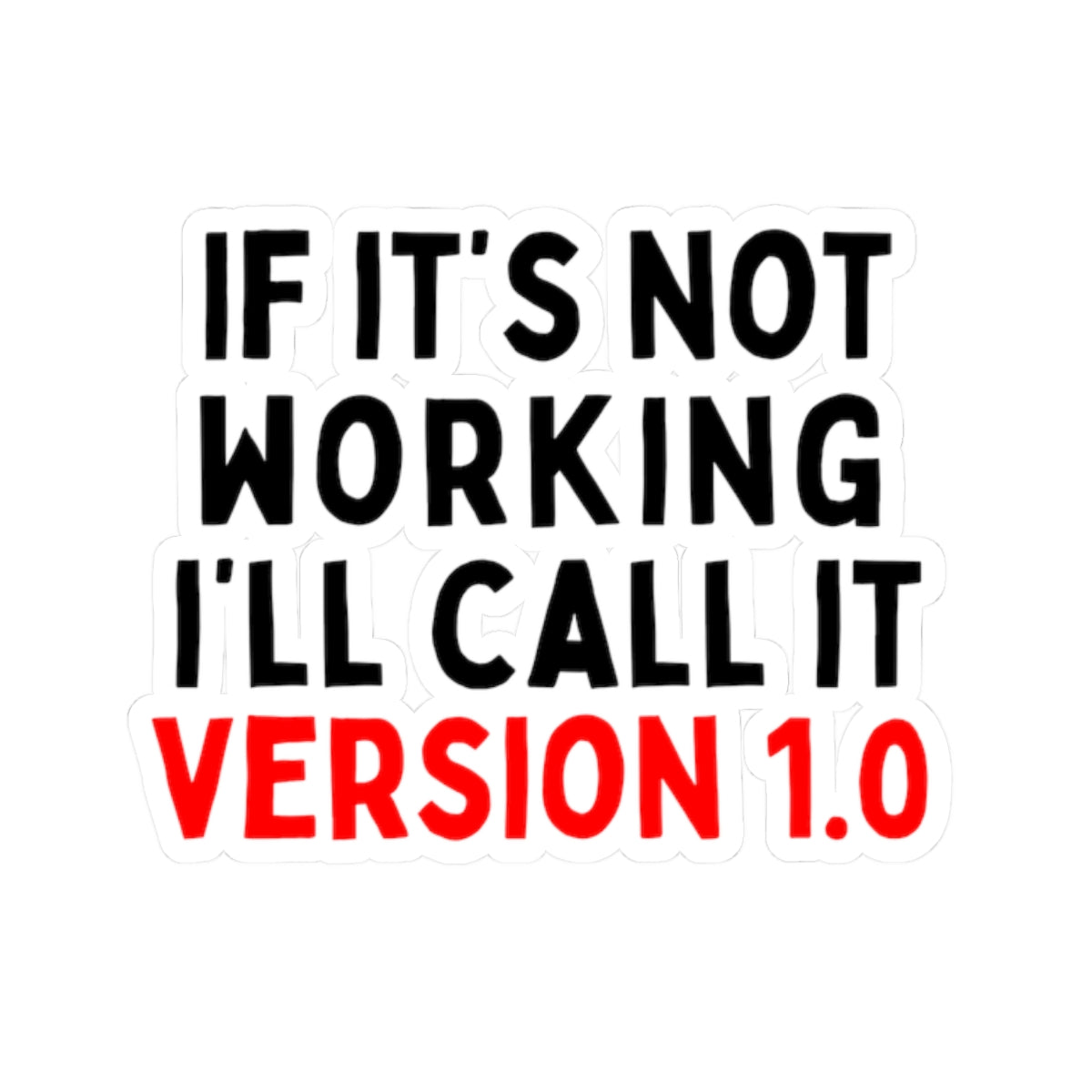 If It's Not Working, I'll Call It Version 1.0 Kiss-Cut Stickers