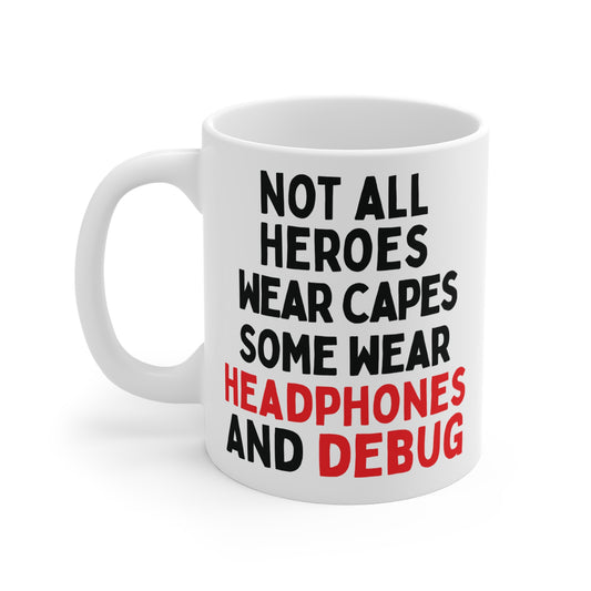 Not all Heroes Wear Capes, Some Wear Headphones And Debug Mug