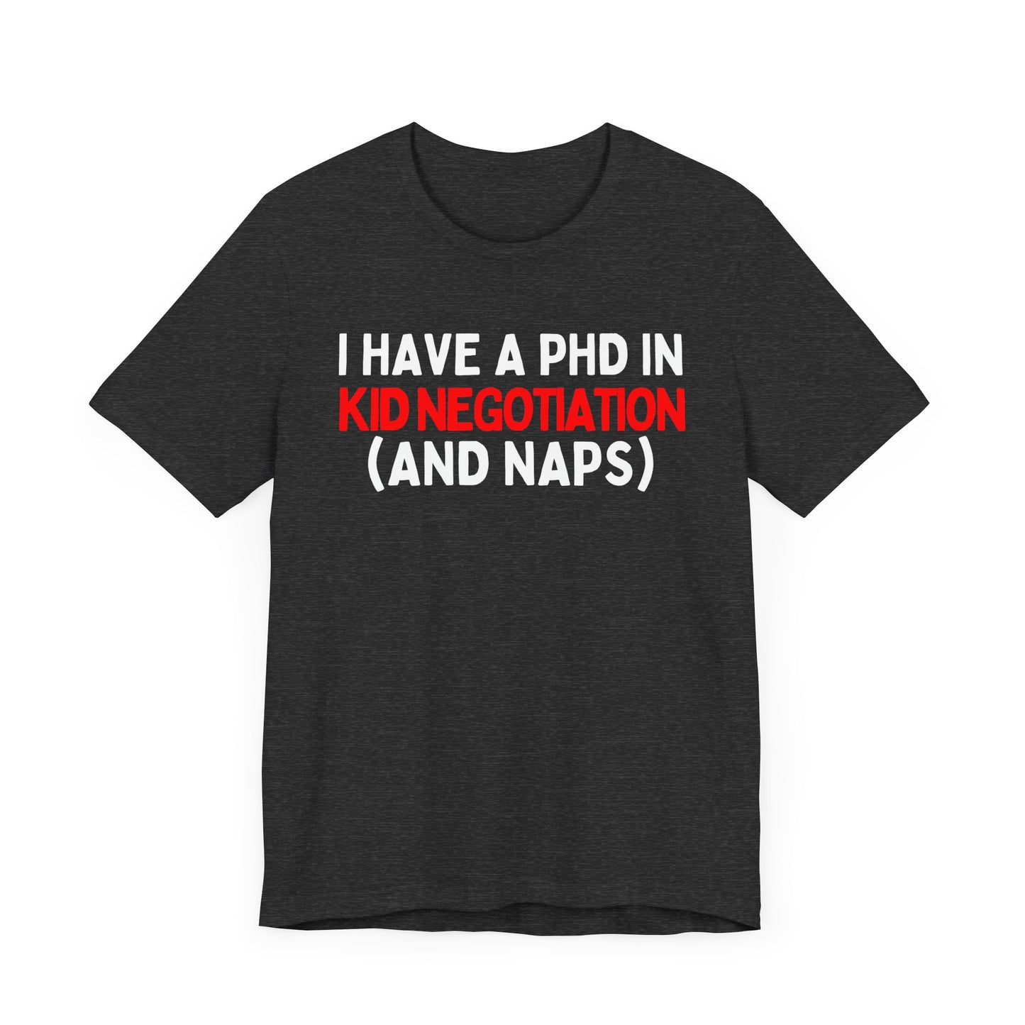 I Have a PhD in Kid Negotiation (and Naps) T-Shirt