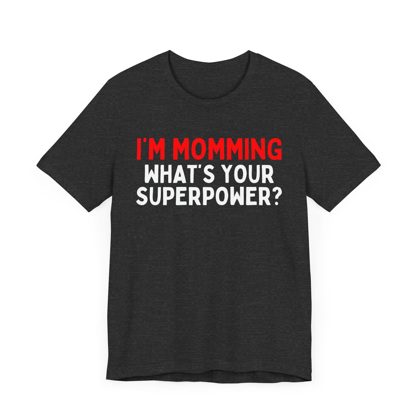 I'm Momming, What's Your Superpower T-Shirt?