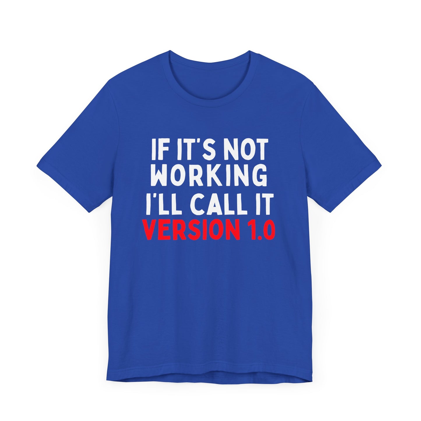 If It's Not Working, I'll Call It Version 1.0 T-Shirt
