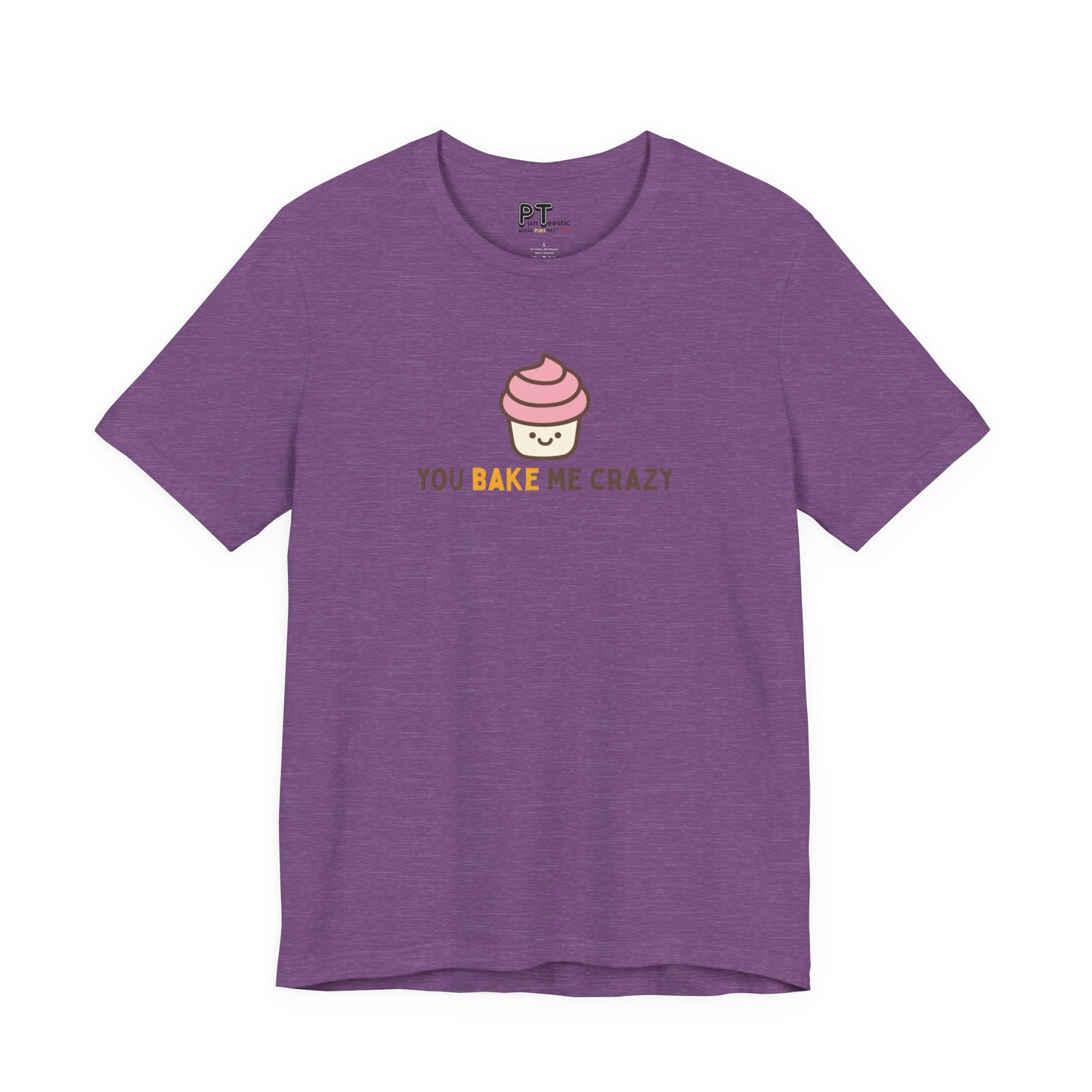 You Bake Me Crazy T-Shirt