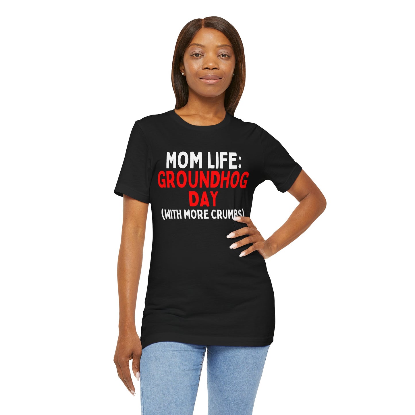 Mom Life: Groundhog Day (With More Crumbs) T-Shirt