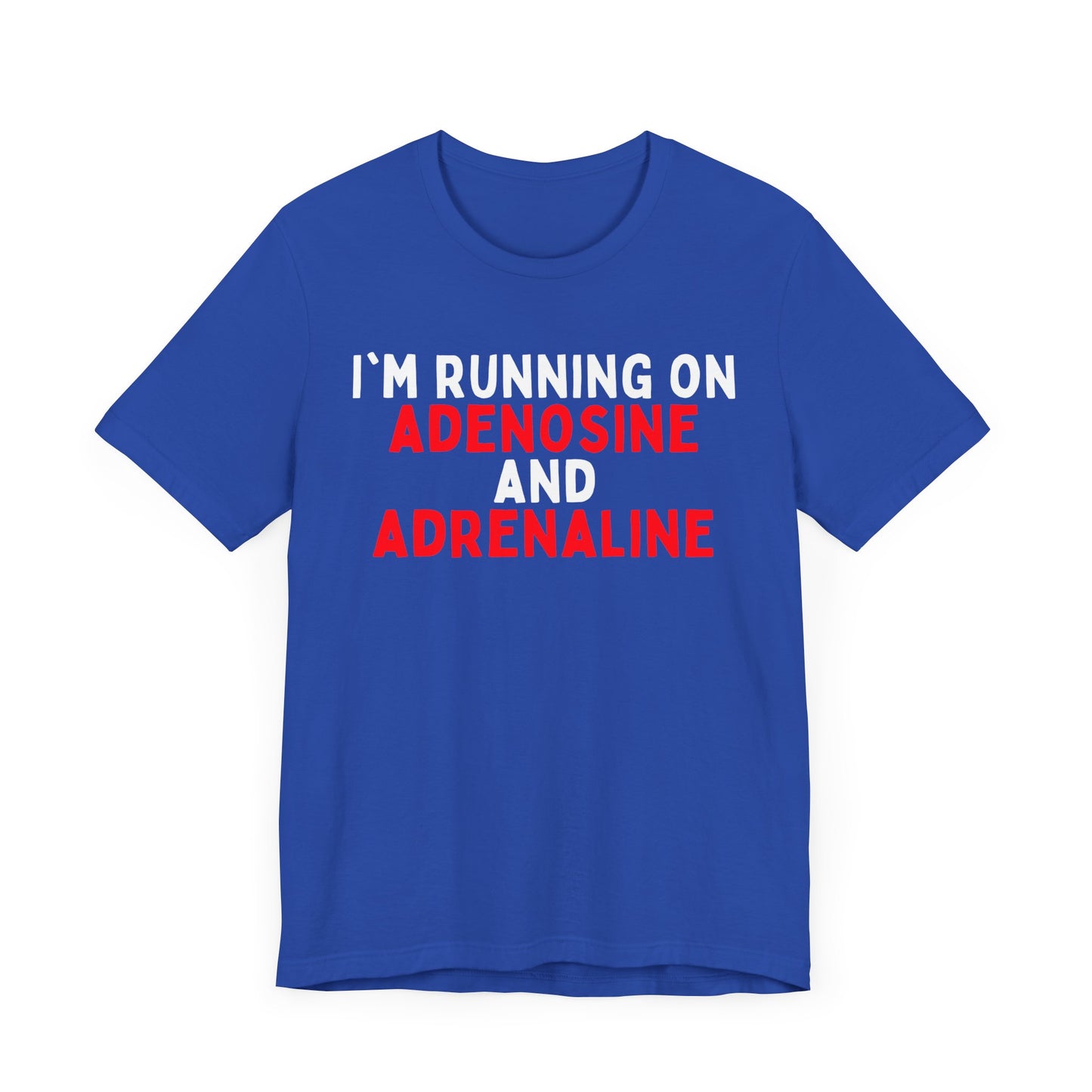 I'm running on Adenosine and Adrenaline T-shirt