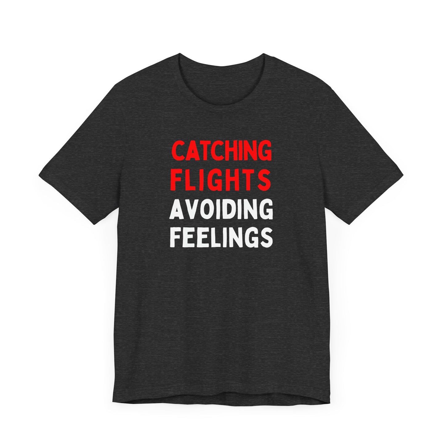 Catching Flights, Avoiding Feelings T-Shirt