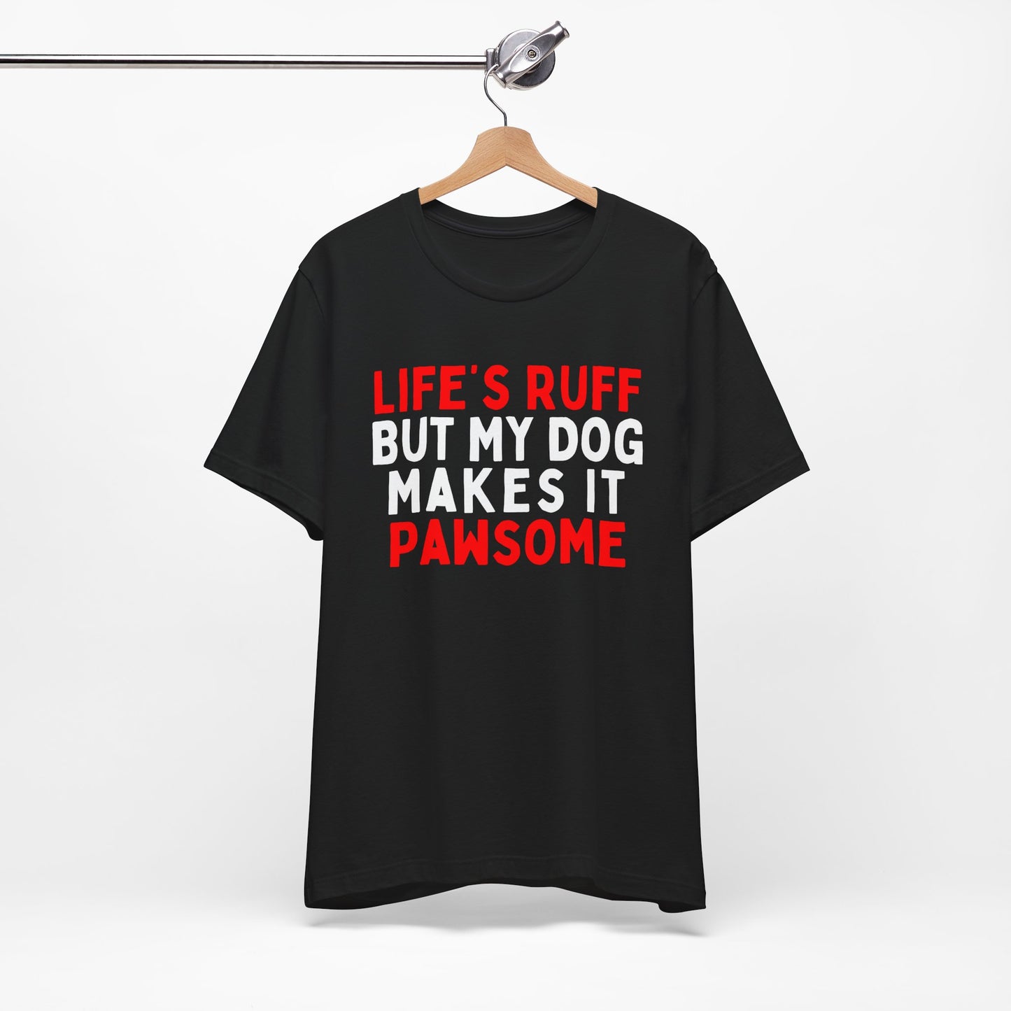 Life's Ruff But My Dog Makes It Pawsome T-Shirt