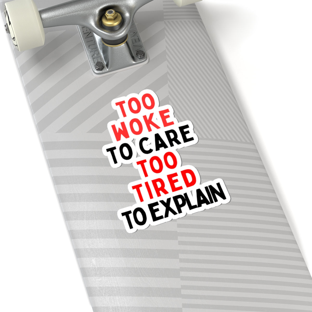Too Woke To Care, Too Tired To Explain Stickers