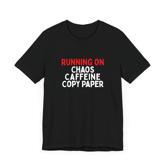 Running On Chaos, Caffeine, Copy Paper T-Shirt
