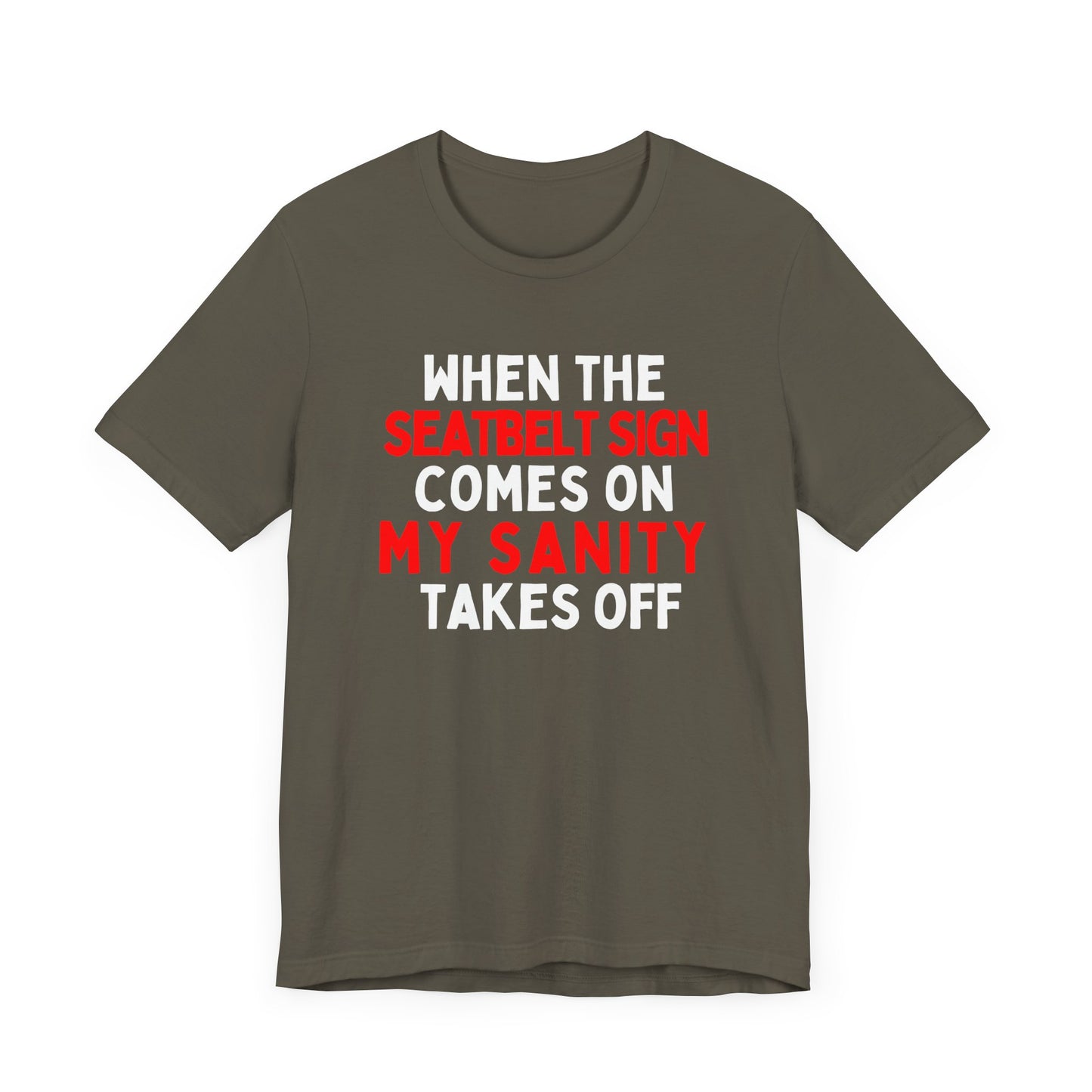 When the Seatbelt Sign Comes On, My Sanity Takes Off T-Shirt