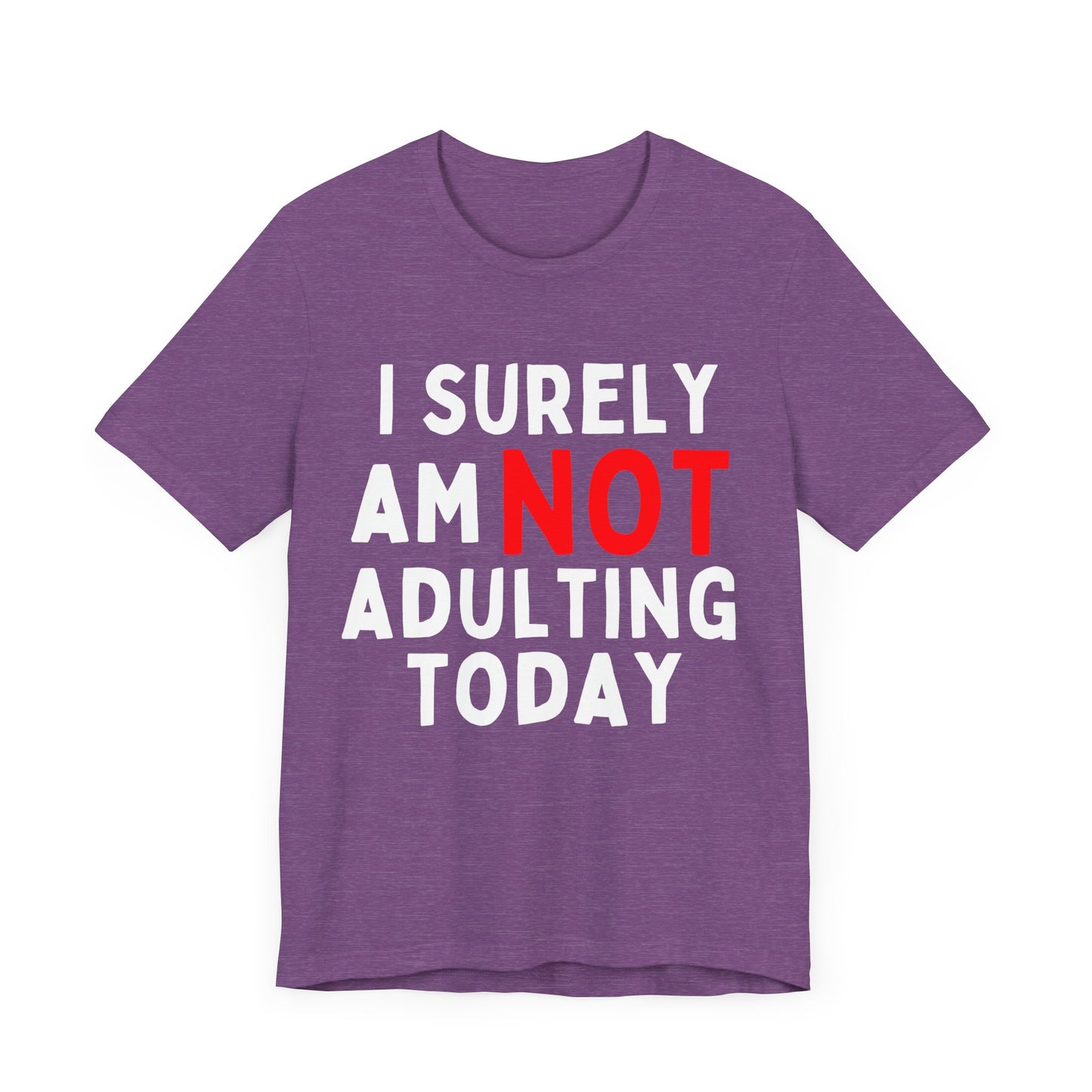I Surely Am NOT Adulting Today T-Shirt