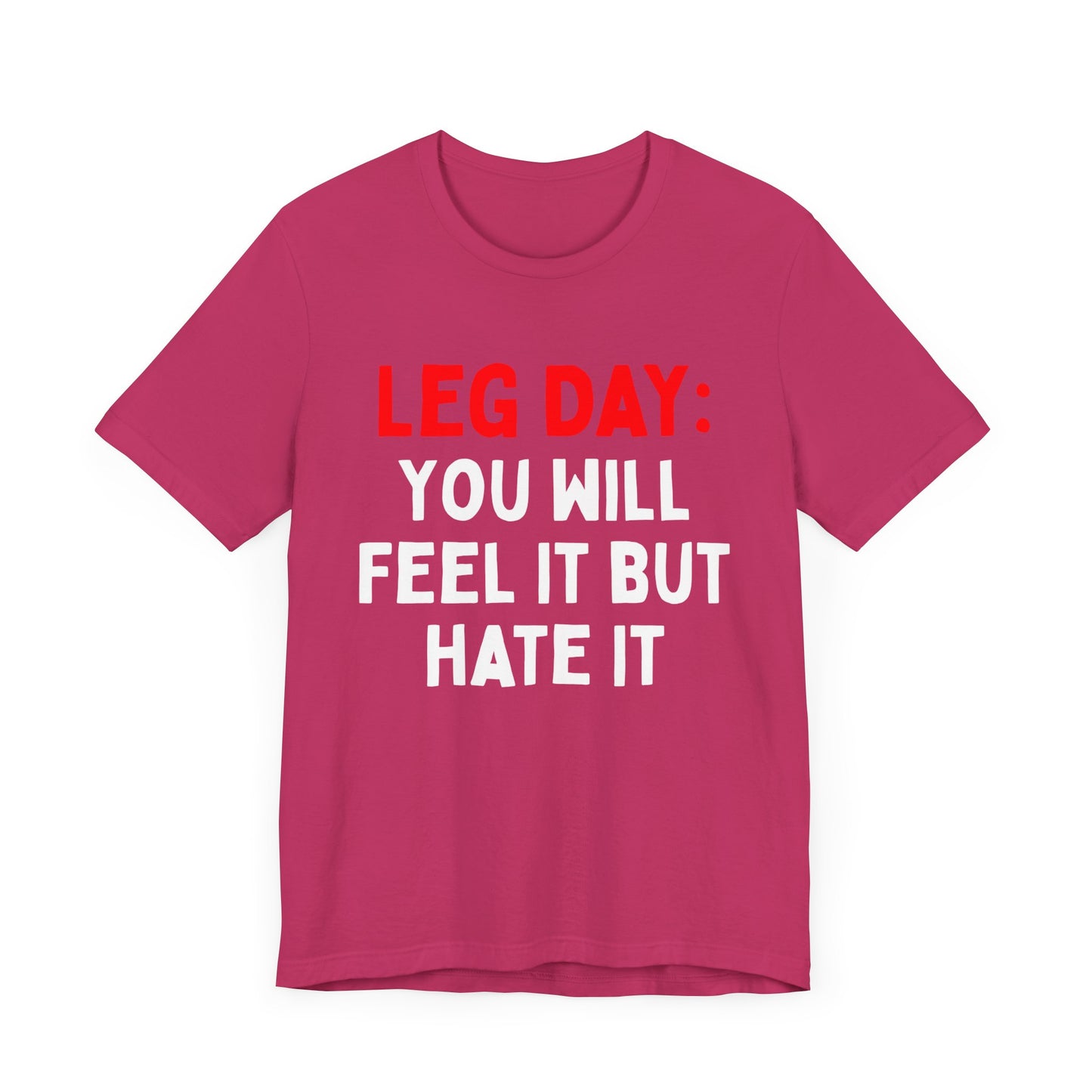 Leg Day: You Will Feel It But Hate It T-Shirt
