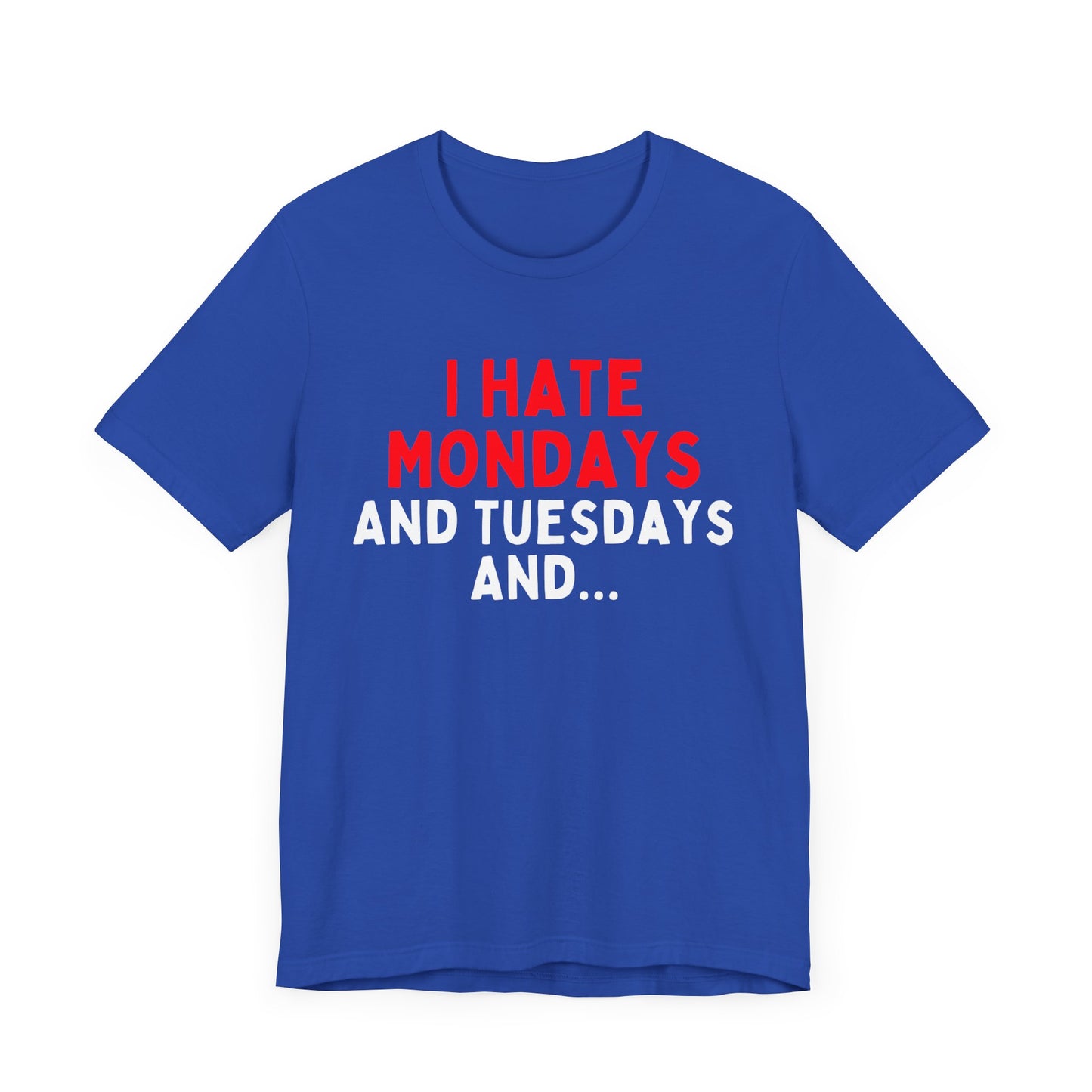 I Hate Mondays and Tuesdays and...