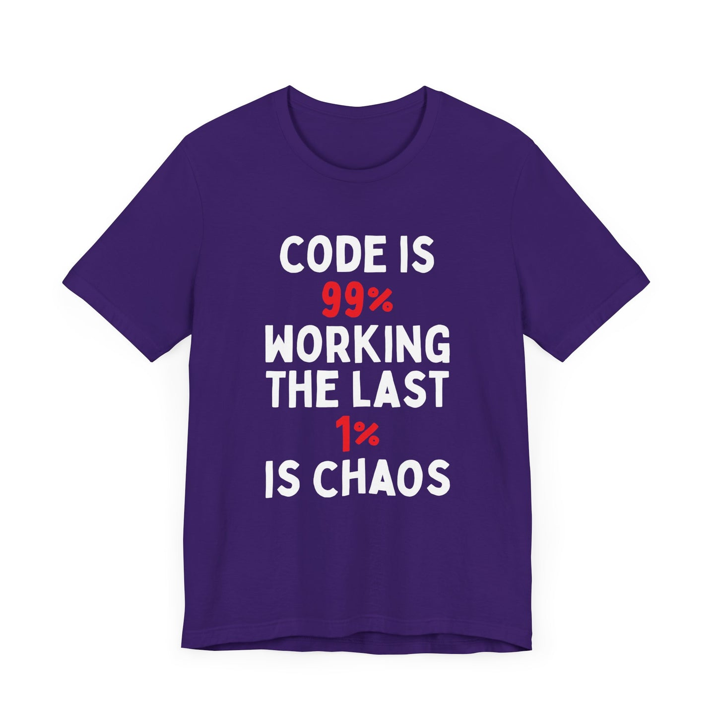 Code Is 99% Working, The Last 1% Is Chaos T-Shirt