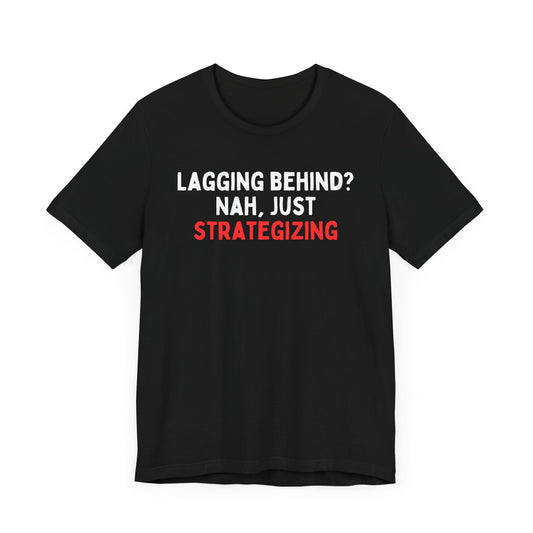 Lagging Behind? Nah Just Strategizing T-Shirt