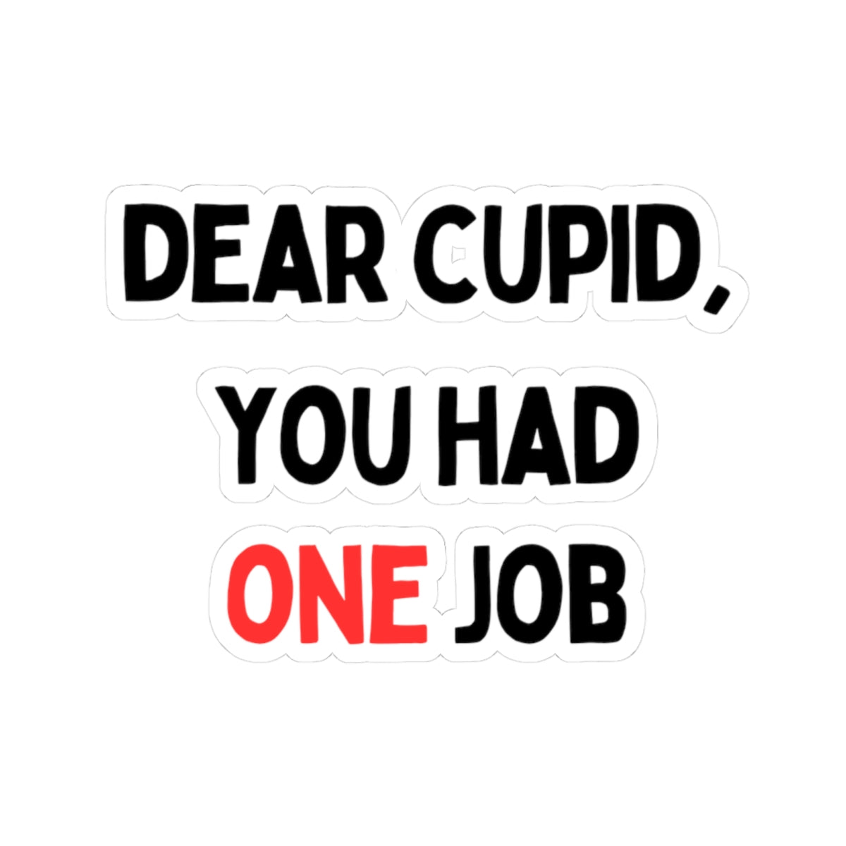 Dear Cupid, You Had One Job Stickers