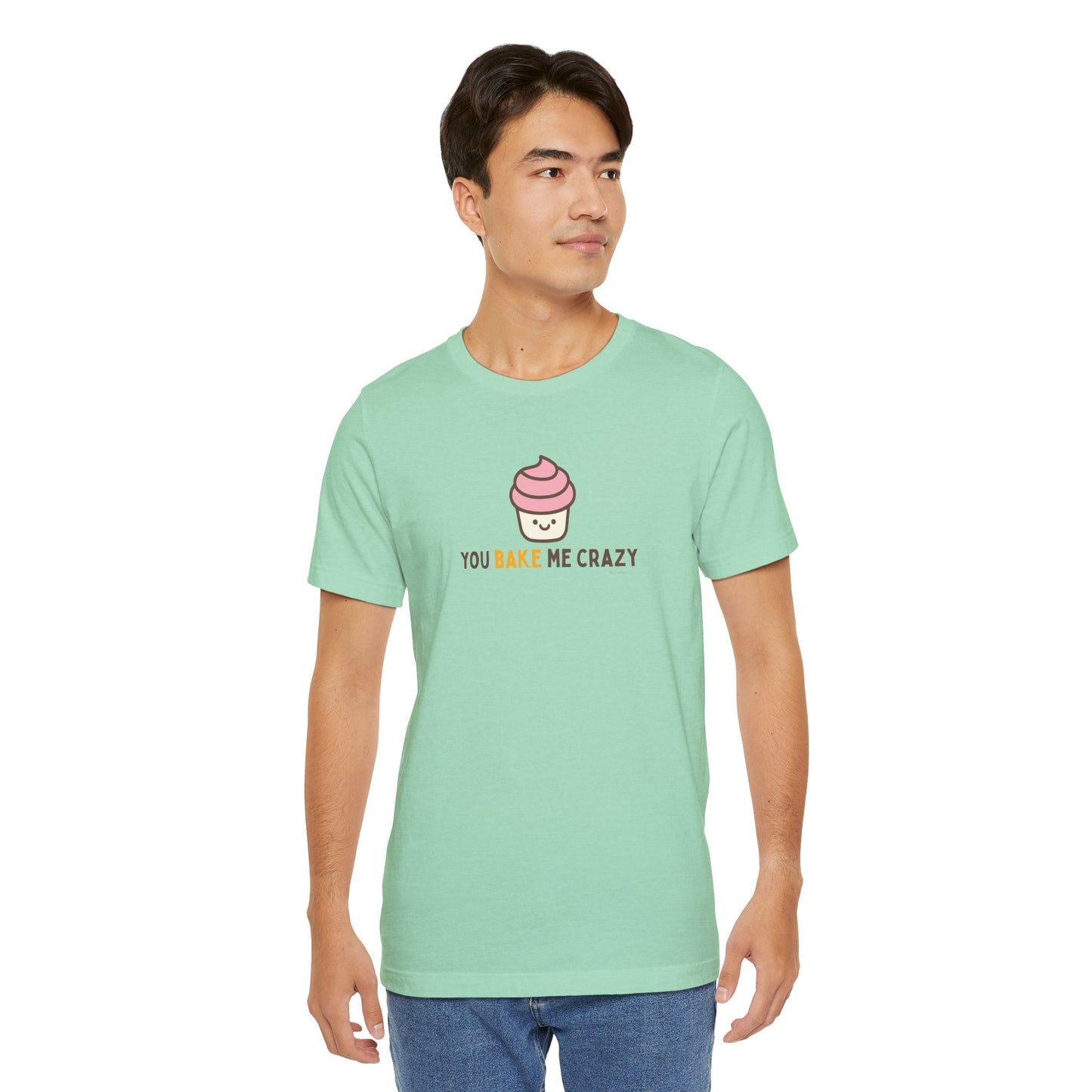 You Bake Me Crazy T-Shirt