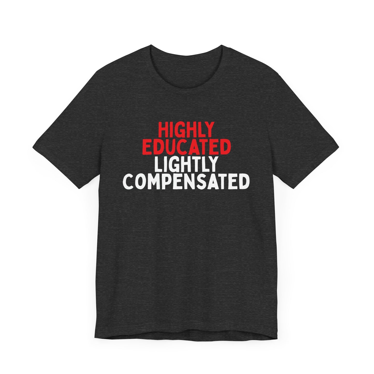 Highly Educated, Lightly Compensated T-Shirt
