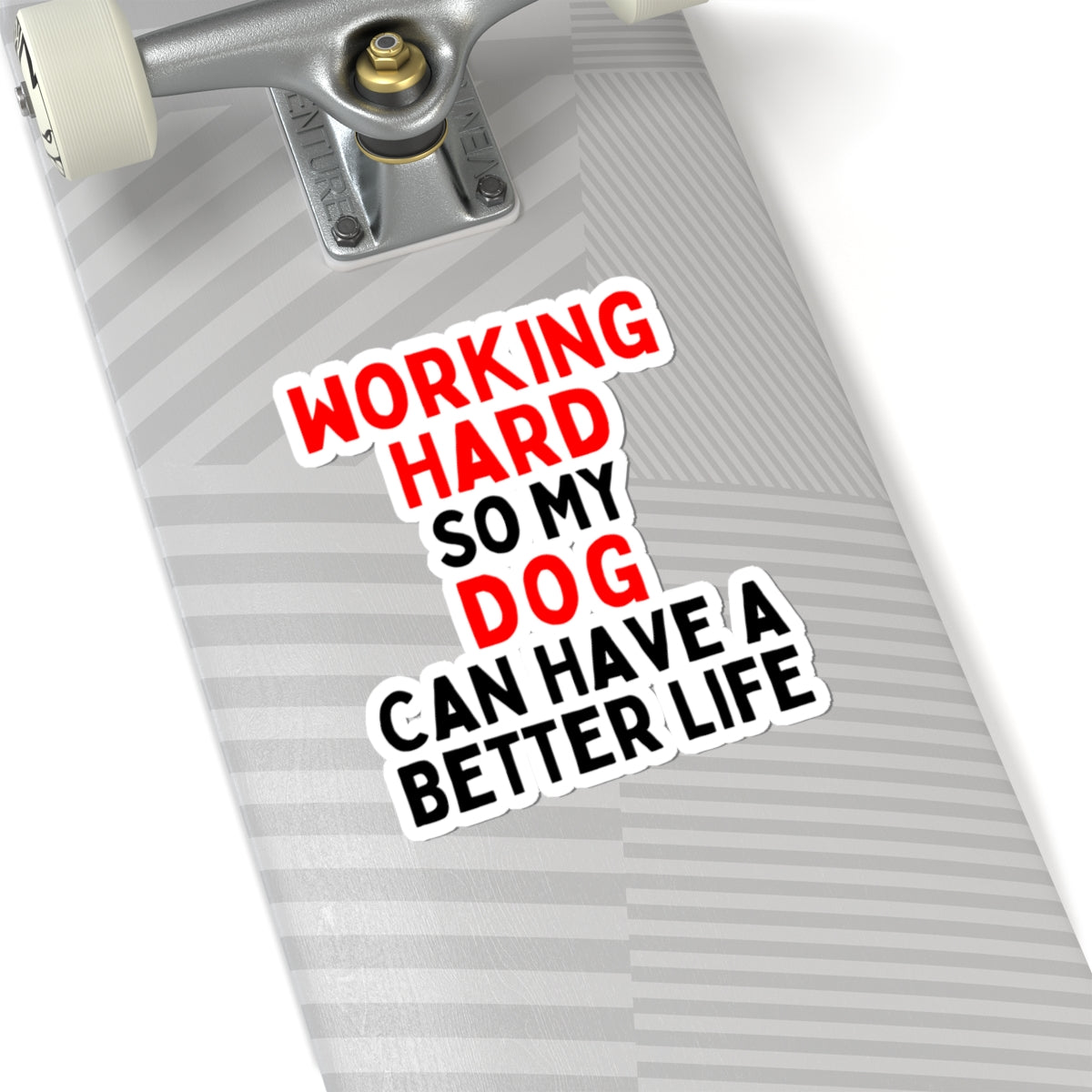 Working Hard Dog So My Dog Can Have A Better Life Kiss-Cut Stickers
