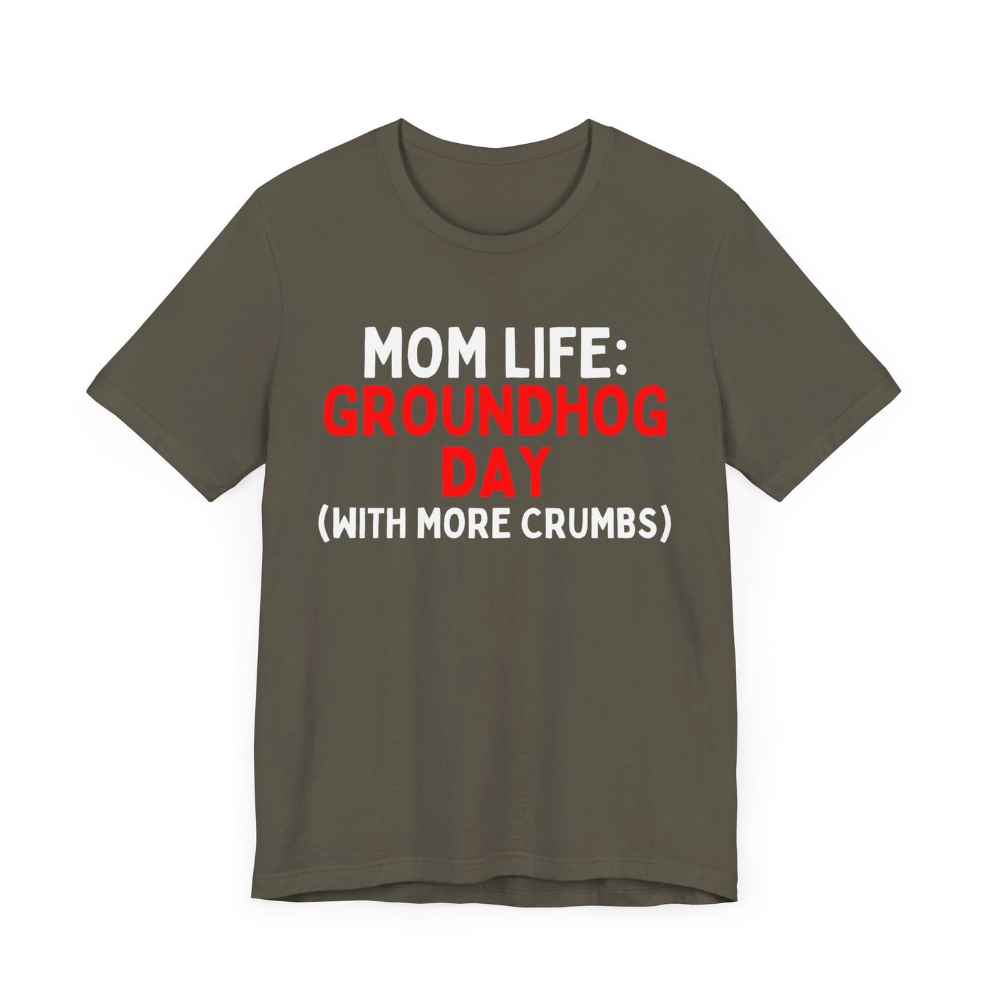 Mom Life: Groundhog Day (With More Crumbs) T-Shirt