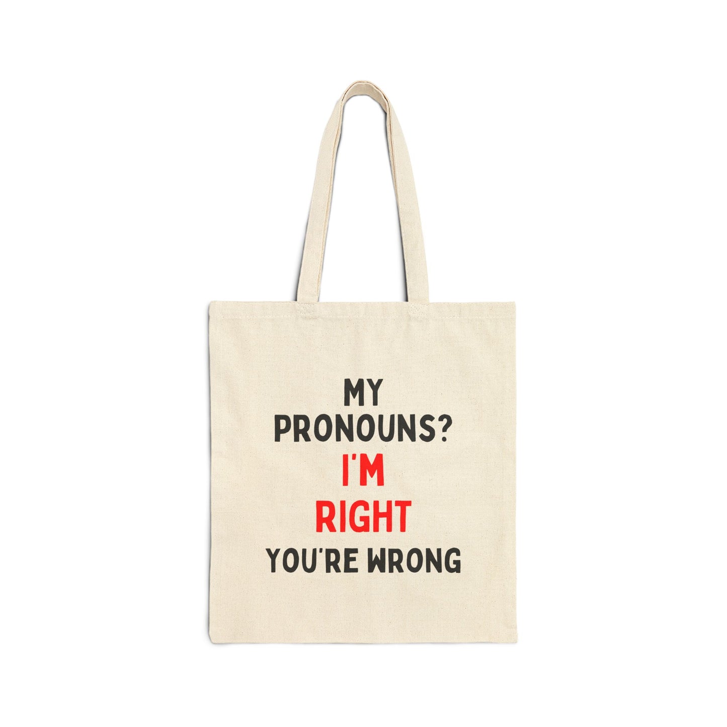 My Pronouns? I'm Right, You're Wrong Tote Bag