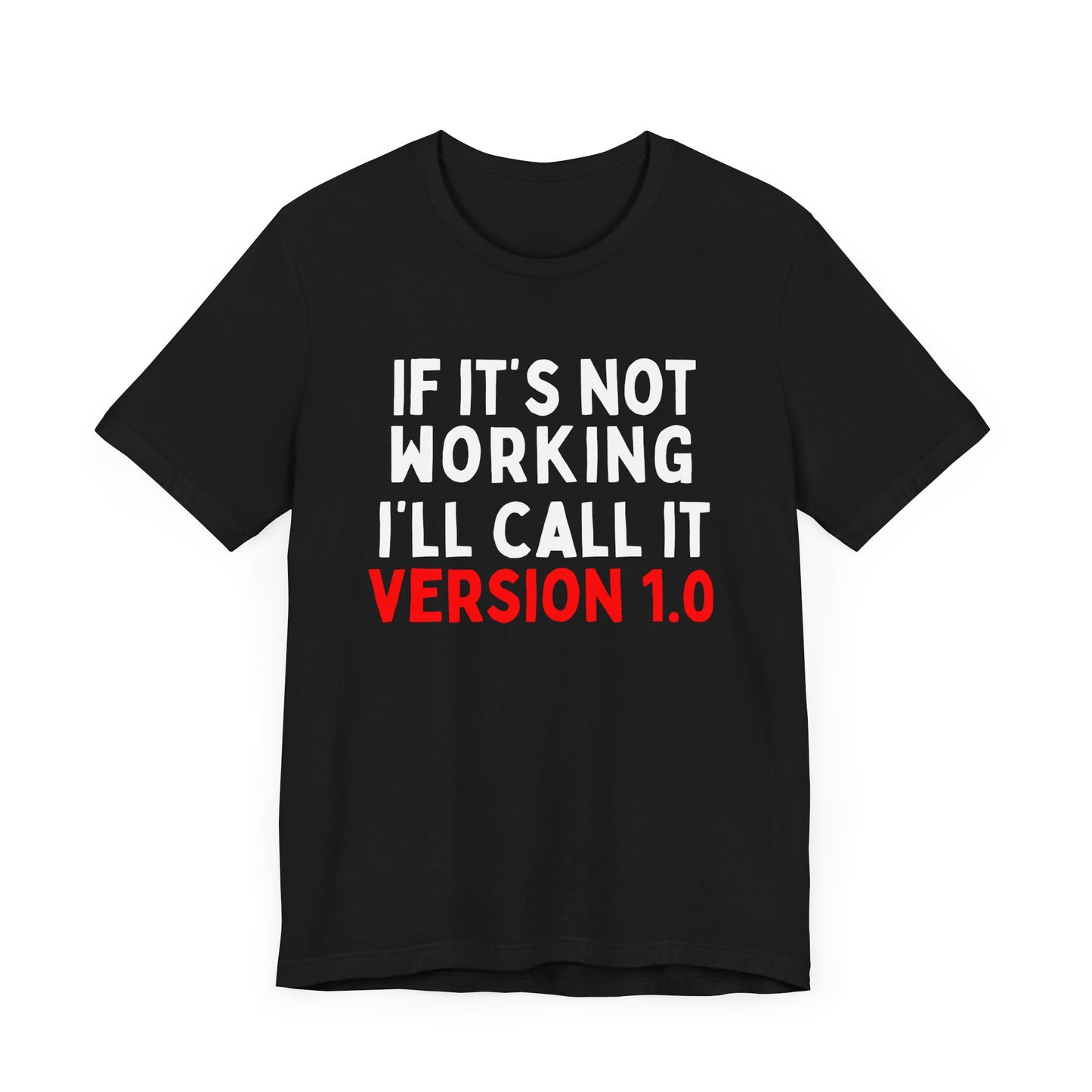 If It's Not Working, I'll Call It Version 1.0 T-Shirt