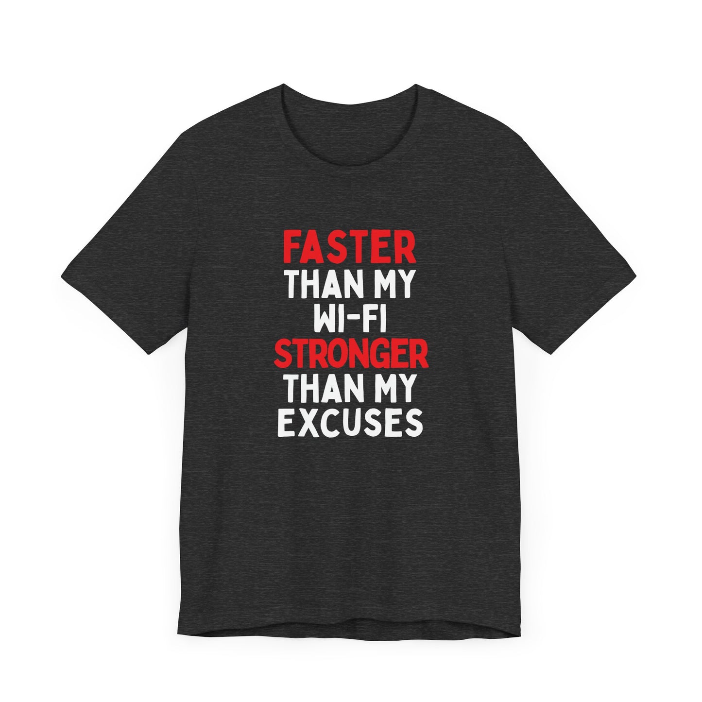 Faster Than My Wi-Fi, Stronger Than My Excuses T-Shirt