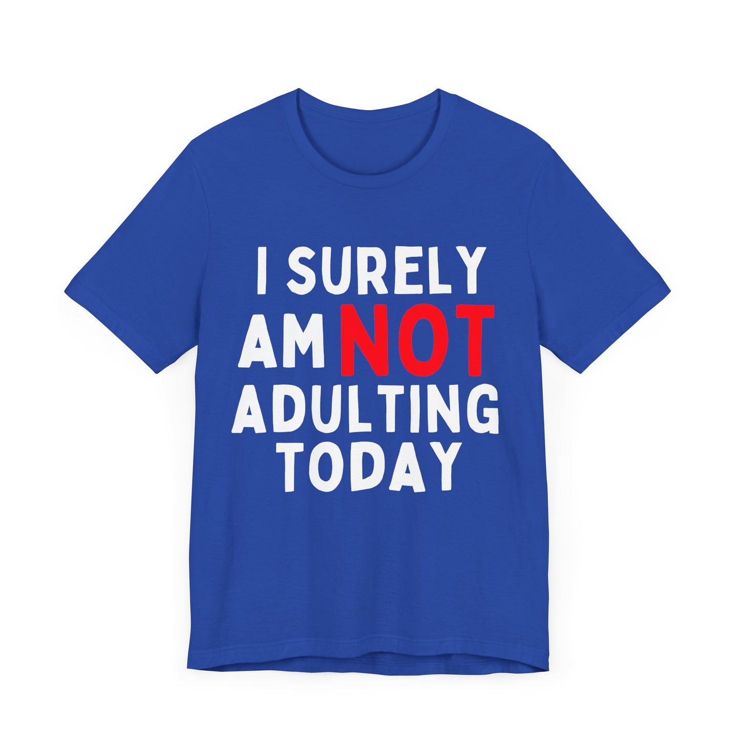 I Surely Am NOT Adulting Today T-Shirt