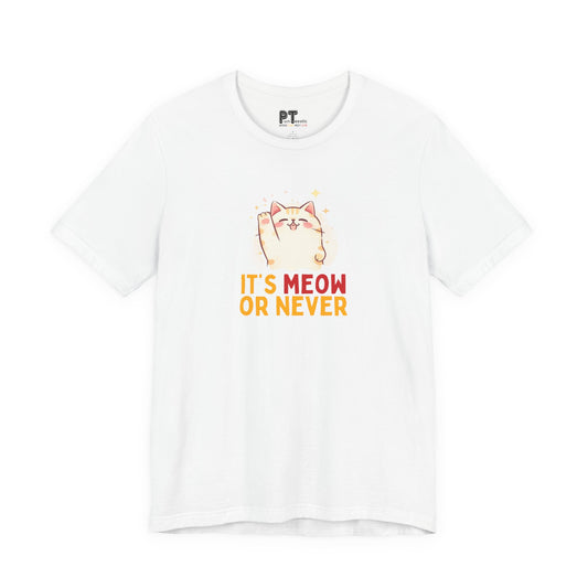 It’s Meow or Never T-Shirt