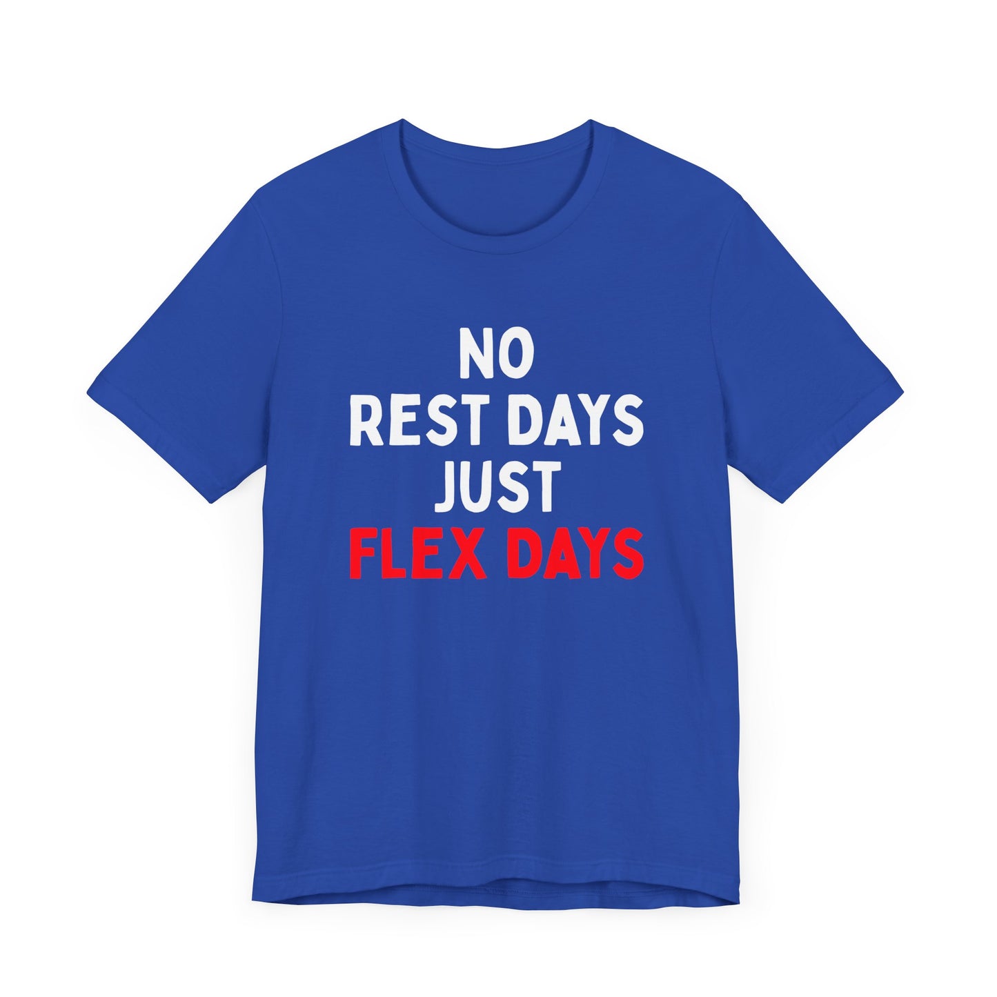 No Rest Days, Just Flex Days T-Shirt