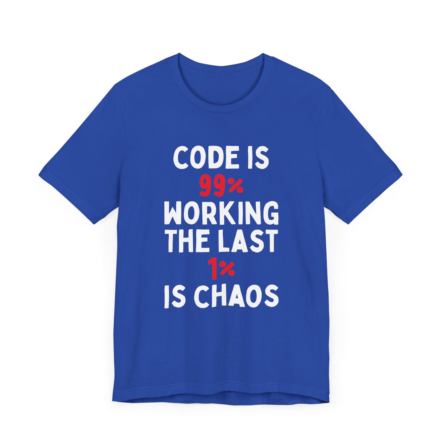 Code Is 99% Working, The Last 1% Is Chaos T-Shirt