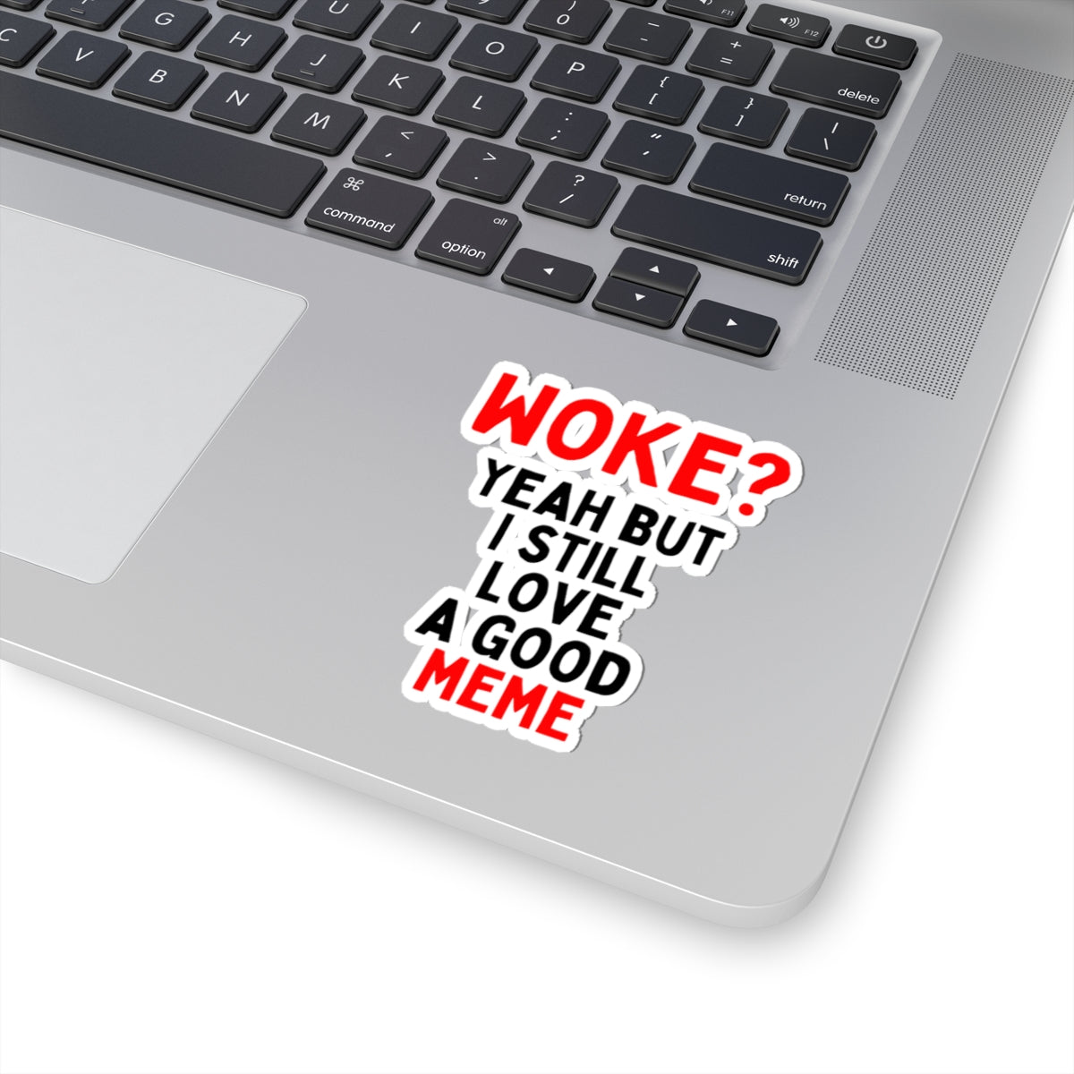 Woke? Yeah But I Still Love A Good Meme Kiss-Cut Sticker
