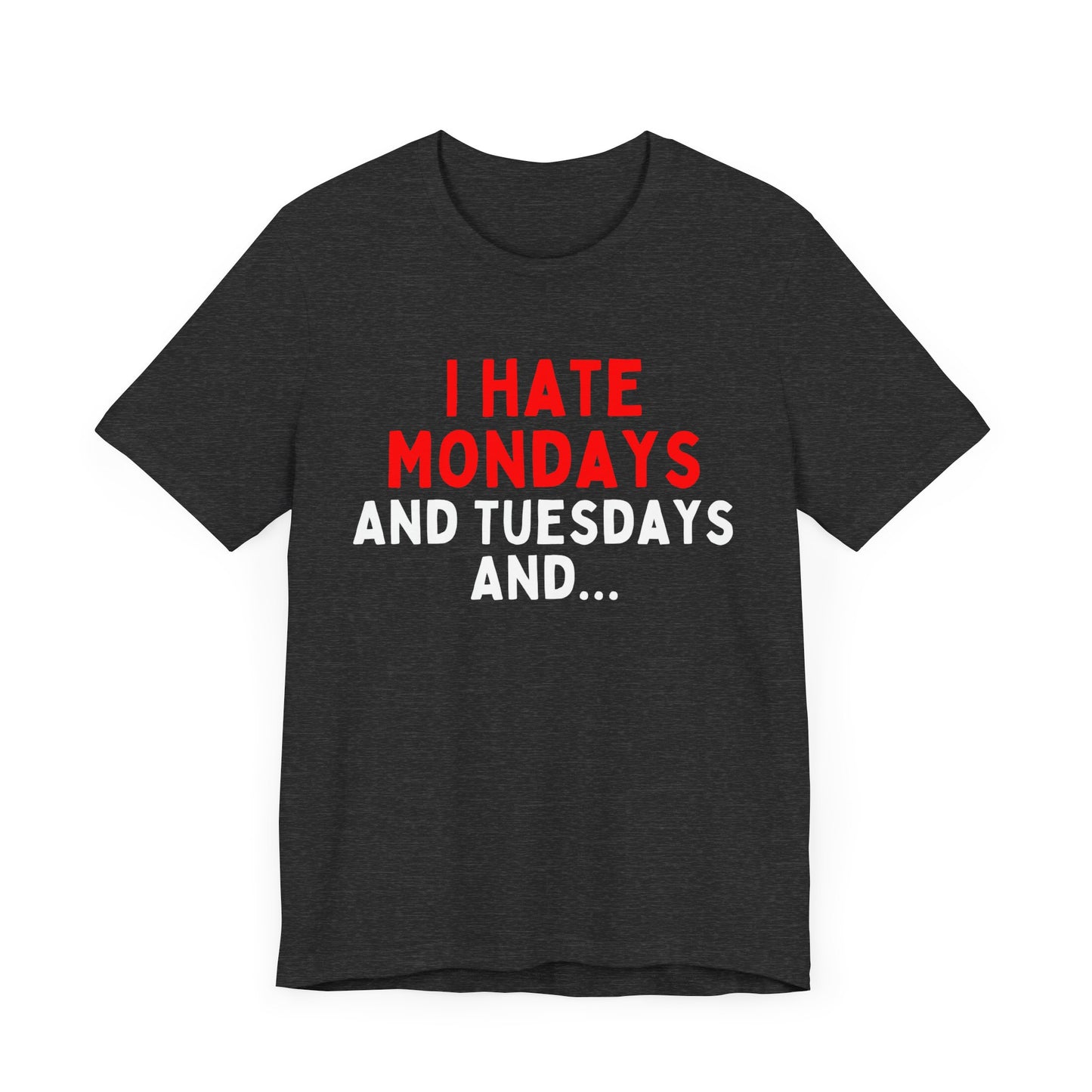 I Hate Mondays and Tuesdays and...