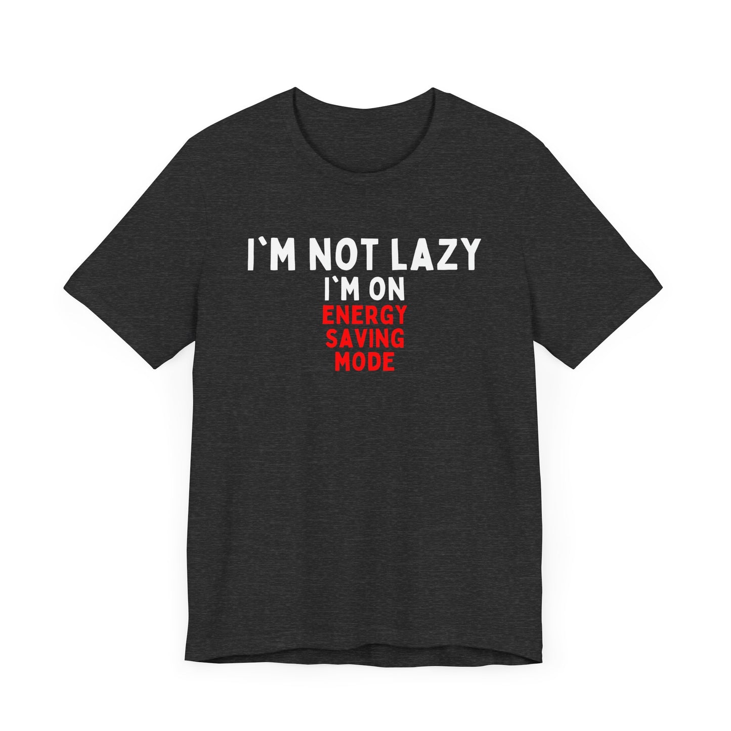 I'm Not Lazy, I'm on Energy-Saving Mode T-shirt