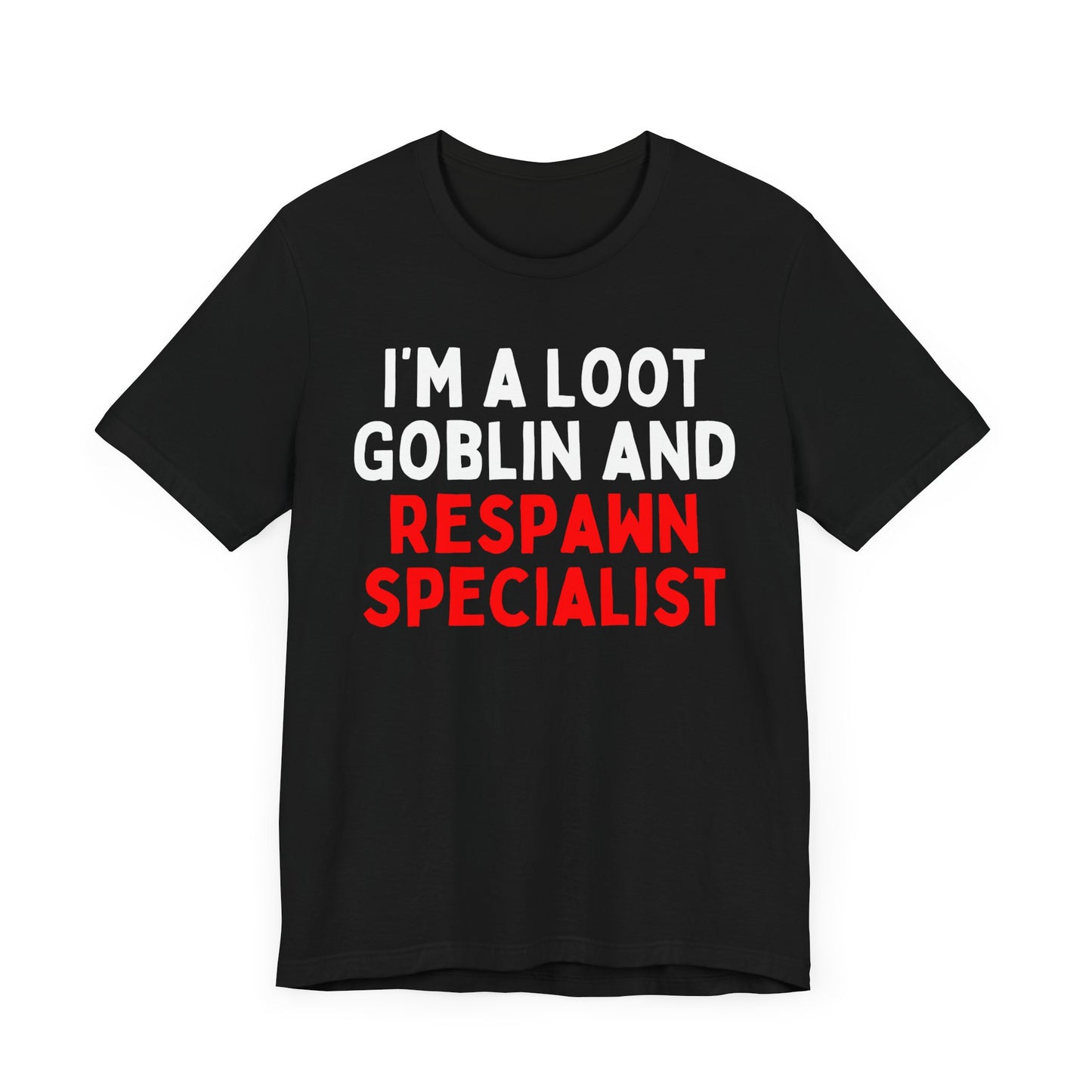 I'm a Loot Goblin and Respawn Specialist T-Shirt
