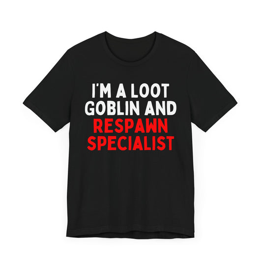 I'm a Loot Goblin and Respawn Specialist T-Shirt