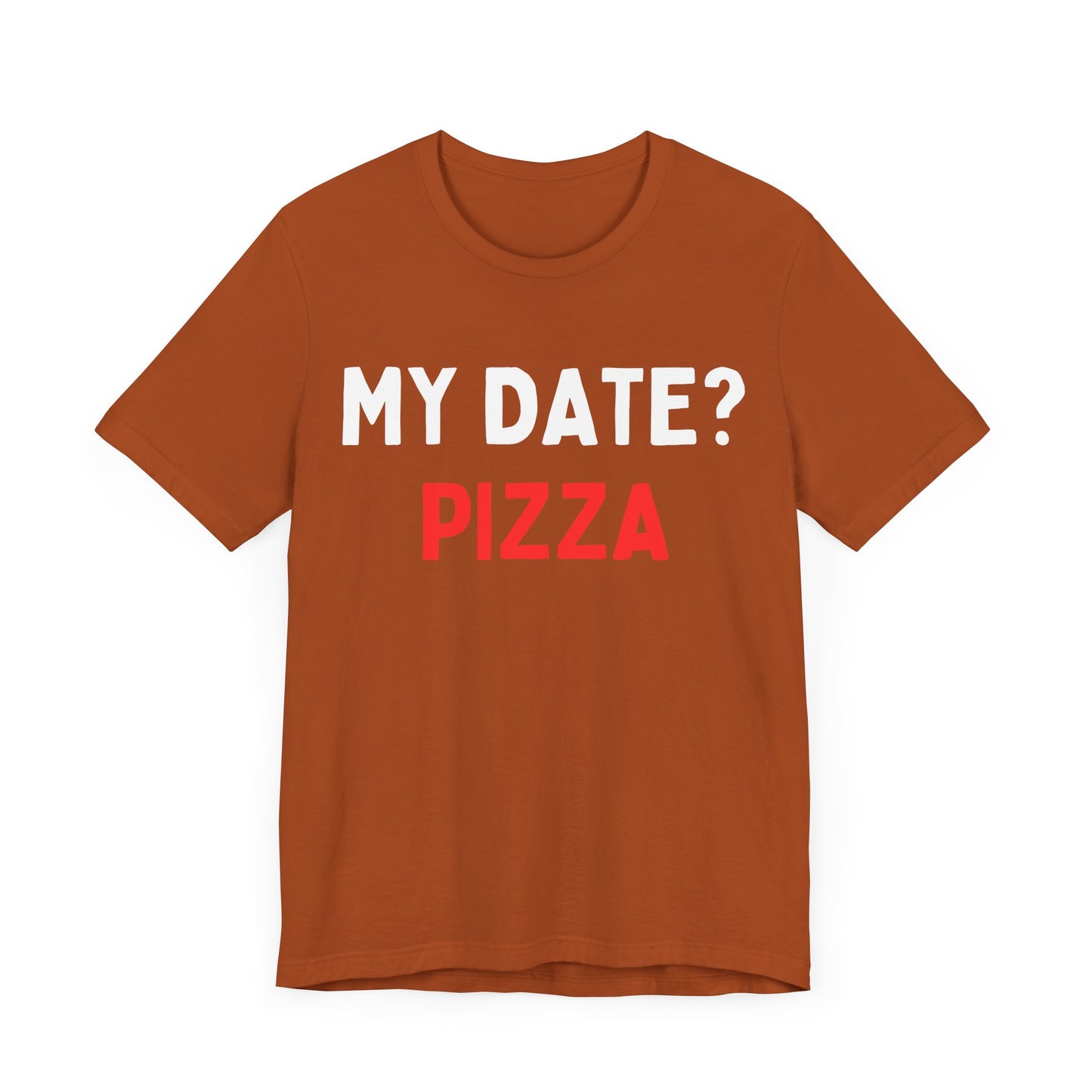 My Date? Pizza T-Shirt