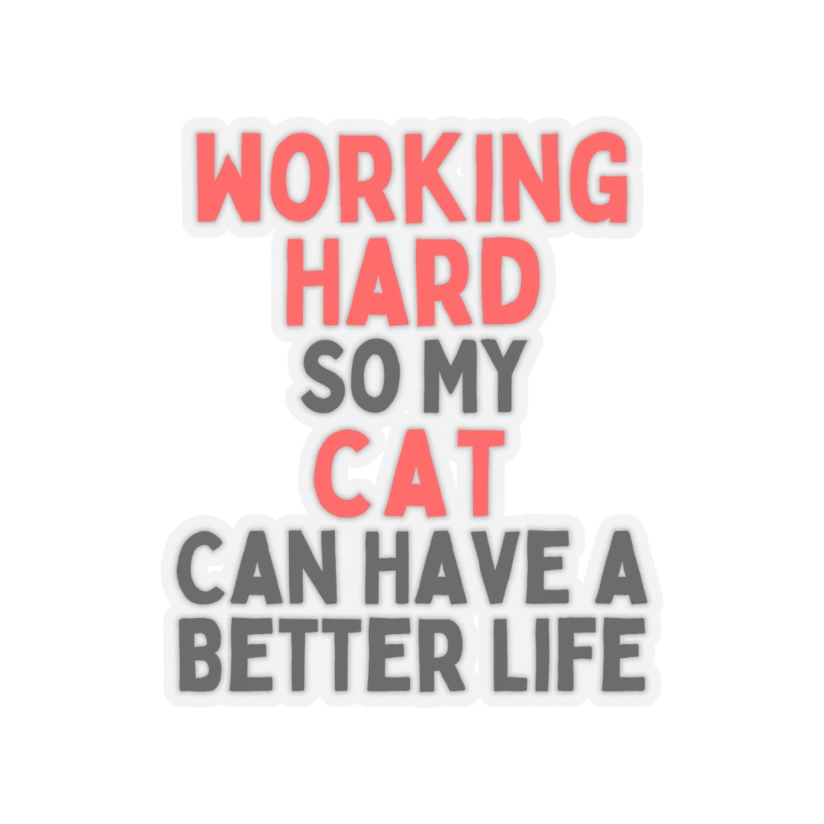 Working Hard So My Cat Can Have A Better Life Kiss-Cut Sticker